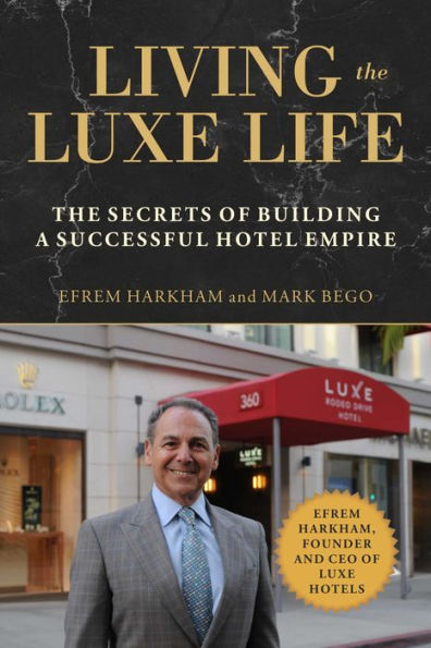 Living The Luxe Life: Secrets of Building a Successful Hotel Empire