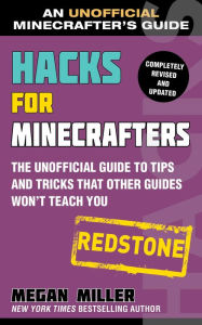 Title: Hacks for Minecrafters: Redstone: The Unofficial Guide to Tips and Tricks That Other Guides Won't Teach You, Author: Megan Miller