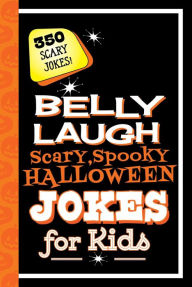 Title: Belly Laugh Scary, Spooky Halloween Jokes for Kids: 350 Scary Jokes!, Author: Sky Pony Press