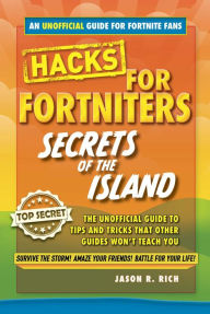 fortnite battle royale hacks secrets of the island an unofficial guide to tips and tricks that other guides won t teach you - fortnite 33 hack