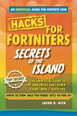 fortnite battle royale hacks secrets of the island an unofficial guide to tips and - fortnite hack life