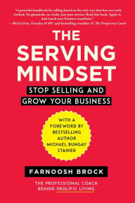 Title: The Serving Mindset: Stop Selling and Grow Your Business, Author: Brock Farnoosh