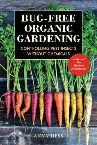 Title: Bug-Free Organic Gardening: Controlling Pest Insects without Chemicals, Author: Anna Hess