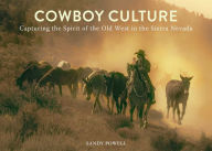 Title: Cowboy Culture: Capturing the Spirit of the Old West in the Sierra Nevada, Author: Sandy Powell