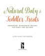 Alternative view 2 of Natural Baby & Toddler Treats: Homemade, Nourishing Recipes for Baby and Beyond