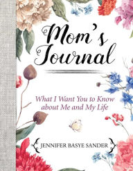 Title: Mom's Journal: What I Want You to Know About Me and My Life, Author: Jennifer Basye Sander