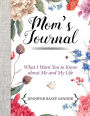 Mom's Journal: What I Want You to Know About Me and My Life