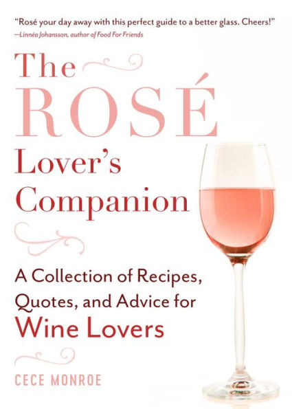 The Rosï¿½ Lover's Companion: A Collection of Recipes, Quotes, and Advice for Wine Lovers