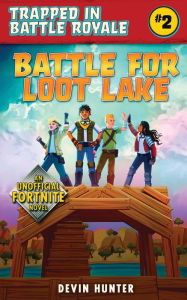 Title: Battle for Loot Lake: An Unofficial Fortnite Novel, Author: Devin Hunter