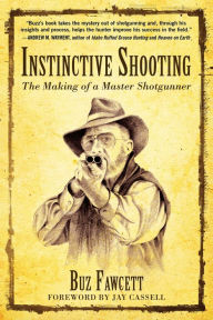 Title: Instinctive Shooting: The Making of a Master Shotgunner, Author: Buz Fawcett