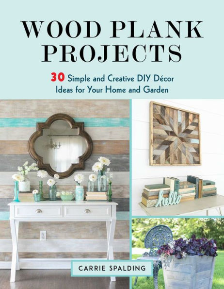 Wood Plank Projects: 30 Simple and Creative DIY Dï¿½cor Ideas for Your Home and Garden
