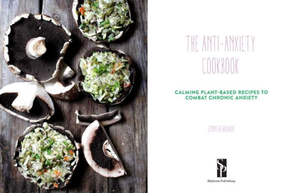 The Anti-Anxiety Cookbook: Calming Plant-Based Recipes to Combat Chronic Anxiety