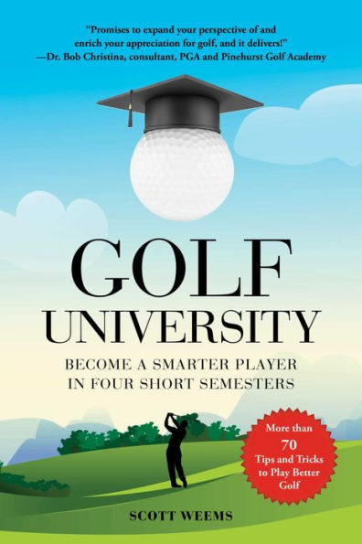 Golf University: Become a Better Putter, Driver, and More-the Smart Way