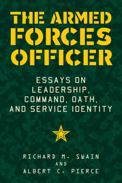 The Armed Forces Officer: Essays on Leadership, Command, Oath, and ...