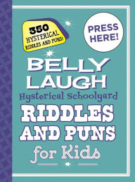 Title: Belly Laugh Hysterical Schoolyard Riddles and Puns for Kids: 350 Hysterical Riddles and Puns!, Author: Sky Pony Press