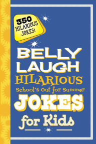 Title: Belly Laugh Hilarious School's Out for Summer Jokes for Kids: 350 Hilarious Summer Jokes!, Author: Sky Pony Press