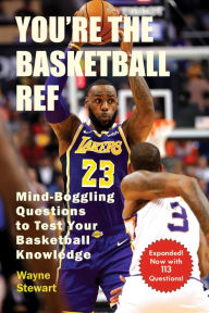 Title: You're the Basketball Ref: Mind-Boggling Questions to Test Your Basketball Knowledge, Author: Wayne Stewart