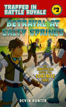 betrayal at salty springs an unofficial fortnite novel - battle for loot lake an unofficial fortnite adventure novel