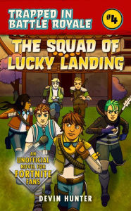 Title: The Squad of Lucky Landing: An Unofficial Novel of Fortnite, Author: Devin Hunter
