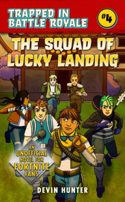 The Squad Of Lucky Landing An Unofficial Novel Of Fortnite By Devin - the squad of lucky landing an unofficial novel of fortnite