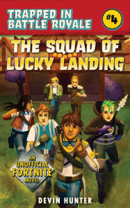 Title: The Squad of Lucky Landing: An Unofficial Fortnite Novel, Author: Devin Hunter