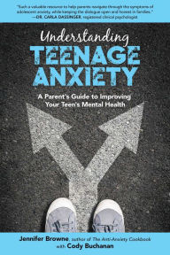 Title: Understanding Teenage Anxiety: A Parent's Guide to Improving Your Teen's Mental Health, Author: Jennifer Browne