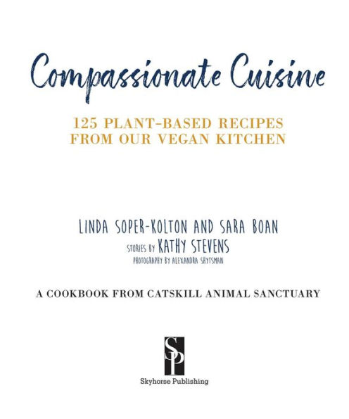 Compassionate Cuisine: 125 Plant-Based Recipes from Our Vegan Kitchen