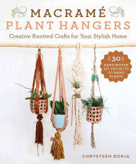 Title: Macramé Plant Hangers: Creative Knotted Crafts for Your Stylish Home, Author: Chrysteen Borja