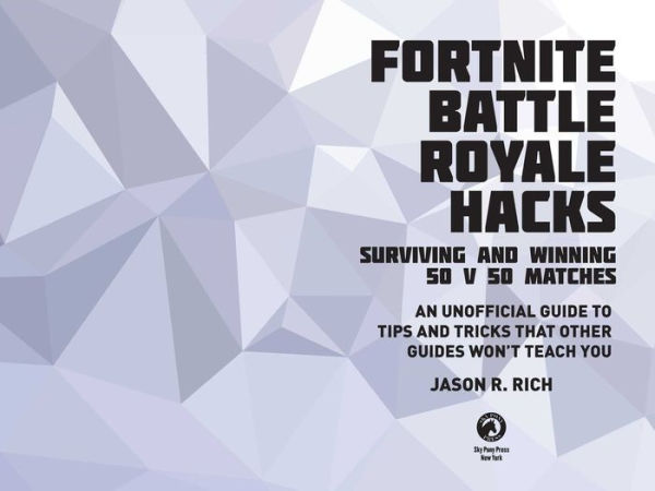 Hacks for Fortniters: Surviving and Winning 50 v 50 Matches: An Unofficial Guide to Tips and Tricks That Other Guides Won't Teach You