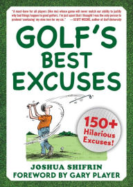 Title: Golf's Best Excuses: 150 Hilarious Excuses Every Golf Player Should Know, Author: Joshua Shifrin