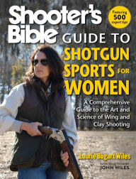 Title: Shooter's Bible Guide to Shotgun Sports for Women: A Comprehensive Guide to the Art and Science of Wing and Clay Shooting, Author: Laurie Bogart Wiles