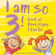 Title: I Am So 3!: Look at Everything I Can Do!, Author: Sandrina Kurtz