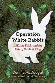 Free audiobooks for download in mp3 format Operation White Rabbit: LSD, the DEA, and the Fate of the Acid King by Dennis McDougal in English MOBI iBook 9781510745377