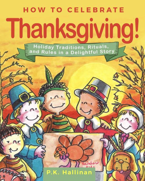 How to Celebrate Thanksgiving!: Holiday Traditions, Rituals, and Rules a Delightful Story