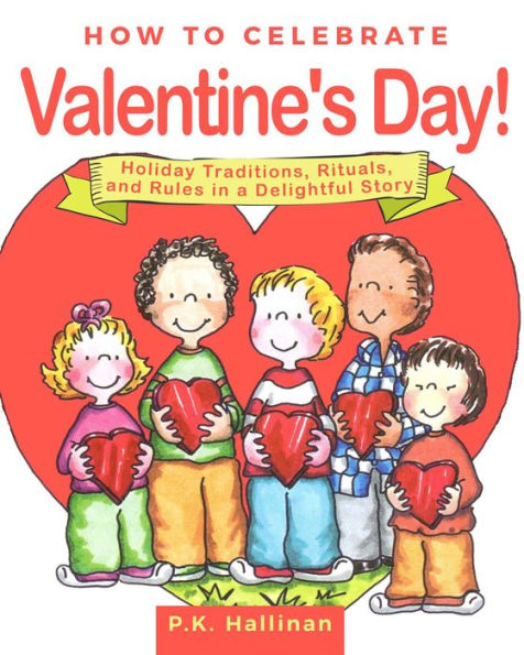 How to Celebrate Valentine's Day!: Holiday Traditions, Rituals, and Rules a Delightful Story