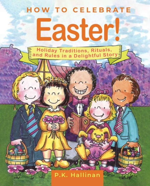 How to Celebrate Easter!: Holiday Traditions, Rituals, and Rules a Delightful Story