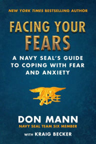 German audio book download Facing Your Fears: A Navy SEAL's Guide to Coping With Fear and Anxiety ePub by Don Mann, Kraig Becker 9781510745742