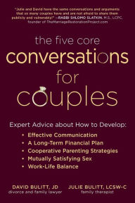 Title: The Five Core Conversations for Couples: Expert Advice about How to Develop Effective Communication, a Long-Term Financial Plan, Cooperative Parenting Strategies, Mutually Satisfying Sex, and Work-Life Balance, Author: David Bulitt