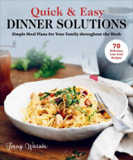 Title: Quick & Easy Dinner Solutions: Simple Meal Plans for Your Family throughout the Week, Author: Jenny Warsïn