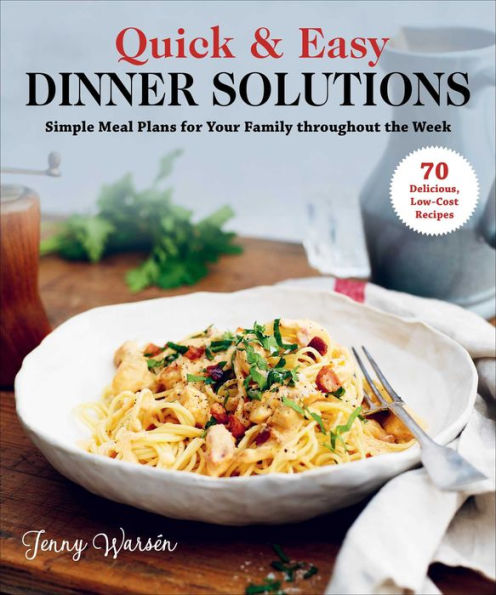 Quick & Easy Dinner Solutions: Simple Meal Plans for Your Family throughout the Week