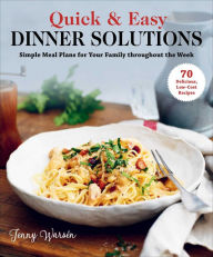 Title: Quick & Easy Dinner Solutions: Simple Meal Plans for Your Family throughout the Week, Author: Jenny Warsén