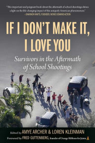 Audio book free download mp3 If I Don't Make It, I Love You: Survivors in the Aftermath of School Shootings