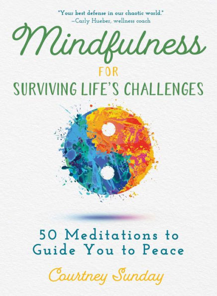 Mindfulness for Surviving Life's Challenges: 50 Meditations to Guide You Peace