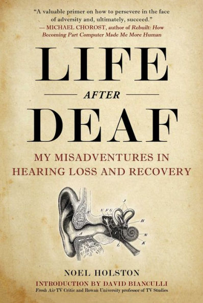Life After Deaf: My Misadventures Hearing Loss and Recovery