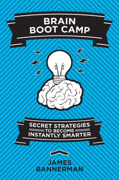 Brain Boot Camp: Secret Strategies to Become Instantly Smarter