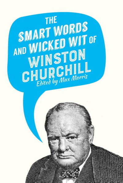 The Smart Words and Wicked Wit of Winston Churchill