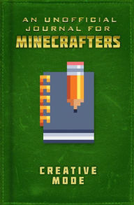 Title: Unofficial Journal for Minecrafters: Creative Mode, Author: Sky Pony Press