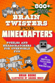 Title: Brain Twisters for Minecrafters: Puzzles and Headscratchers for Overworld Fun, Author: Brian Boone