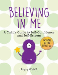 Title: Believing in Me: A Child's Guide to Self-Confidence and Self-Esteem, Author: Poppy O'Neill