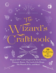 The best ebooks free download The Wizard's Craftbook: Magical DIY Crafts Inspired by Harry Potter, Fantastic Beasts, The Lord of the Rings, The Wizard of Oz, and More! by Andrea Wcislek